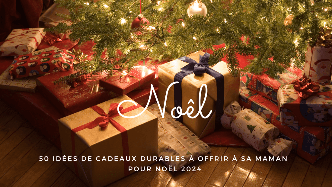 50 idées de cadeaux durables à offrir à sa maman pour Noël 2024