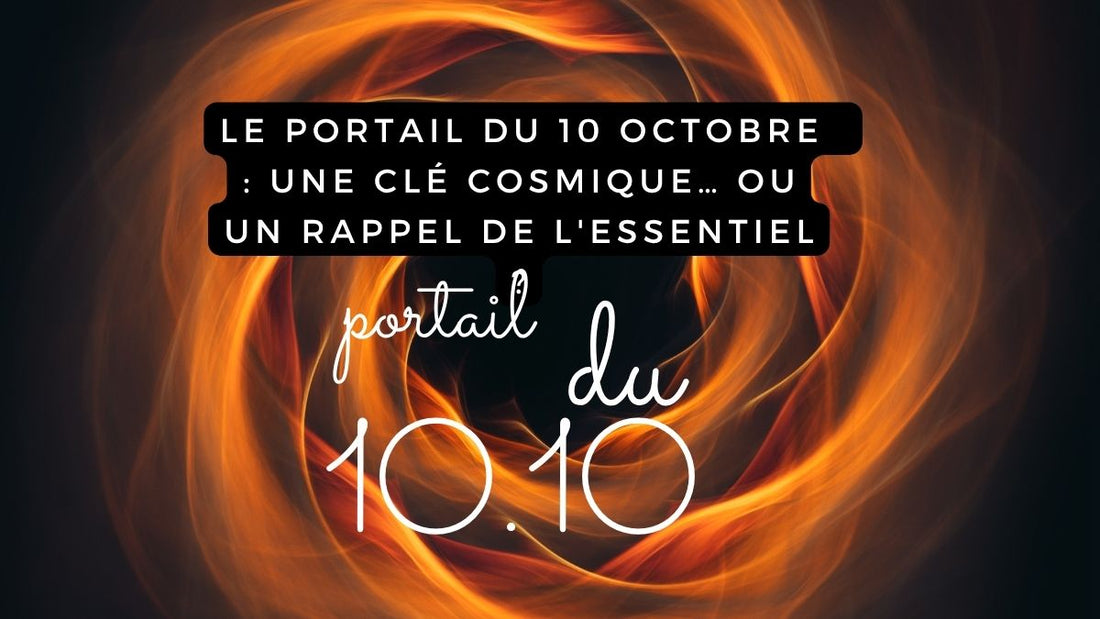 Le portail énergétique du 10 octobre 2025 : une clé cosmique… ou un rappel de l'essentiel ?