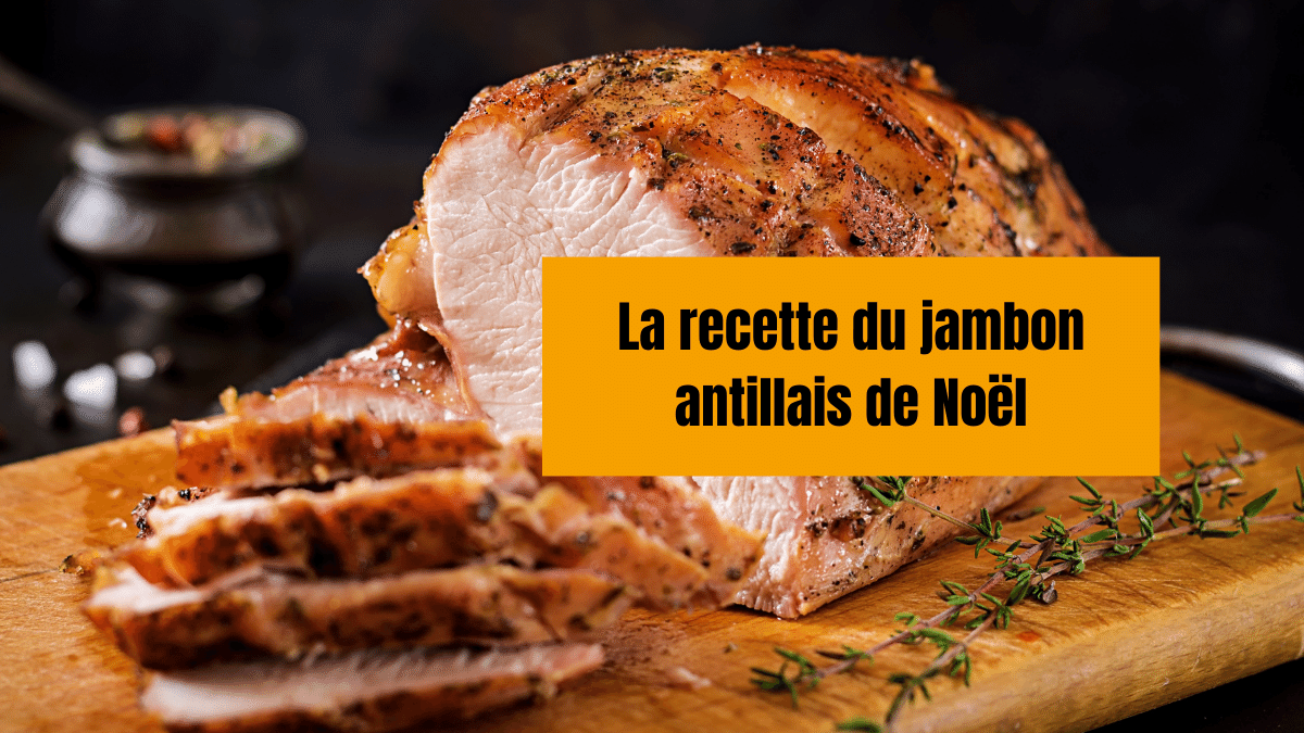 Recette du jambon de Noel antillais – Noël et Moi