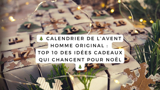 Calendrier de l’Avent homme original : top 10 des idées cadeaux qui changent pour Noël