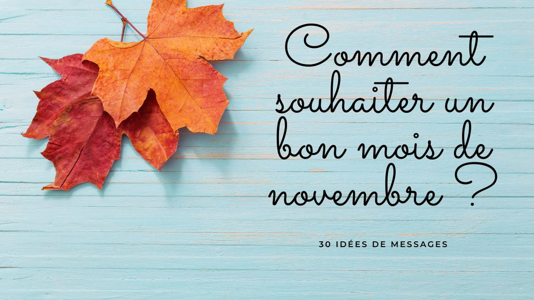 Comment souhaiter un bon mois de novembre 2025? 30 idées de messages