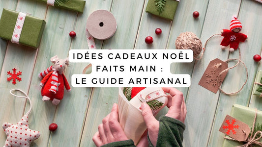 Idées cadeaux Noël faits main : le guide 2025 artisanal