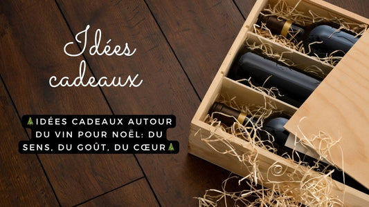 Idées cadeaux autour du vin pour Noël 2025: du sens, du goût, du cœur