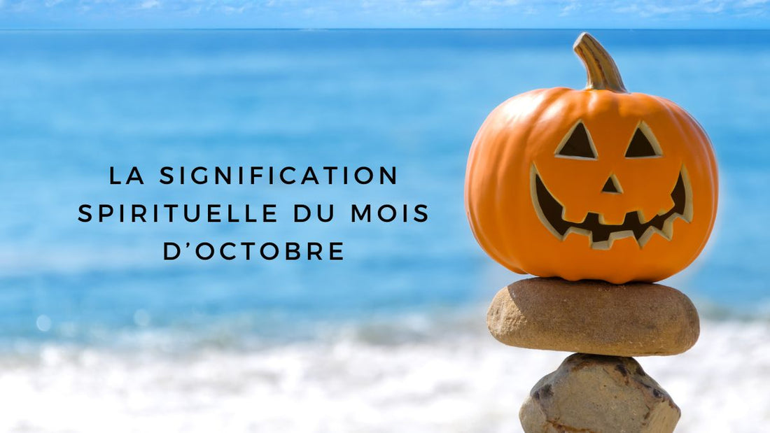 La signification spirituelle du mois d’octobre
