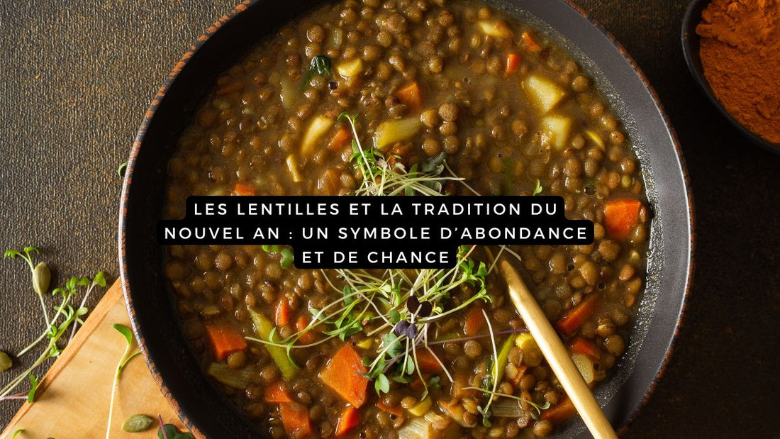 Les lentilles et la tradition du Nouvel An : un symbole d’abondance et de chance