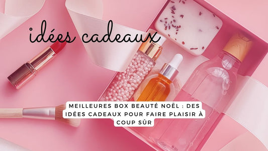 Meilleures box beauté Noël 2025 : des  idées cadeaux pour faire plaisir à coup sûr