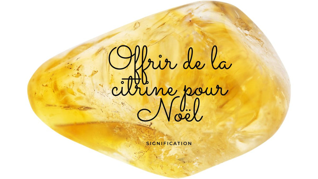 Offrir de la citrine pour Noël: signification et symbolique