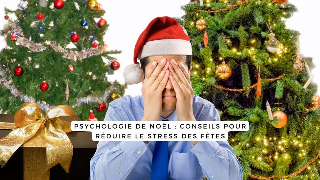 Psychologie de Noël : conseils pour réduire le stress des fêtes