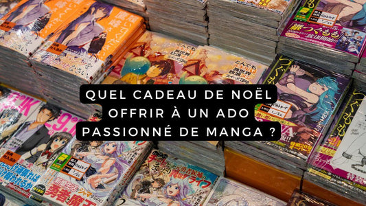 Quel cadeau de Noël offrir à un ado passionné de manga ?