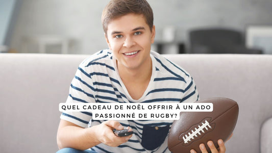 Quel cadeau de Noël offrir à un ado passionné de rugby?