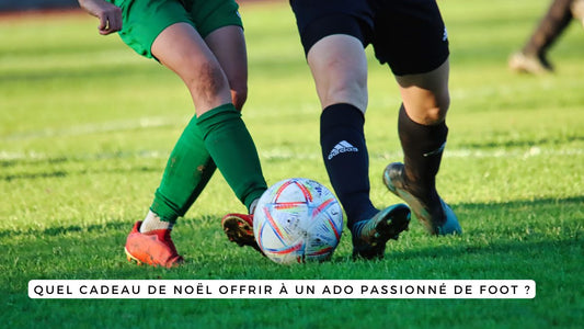 Quel cadeau de Noël offrir à un ado passionné de foot ?