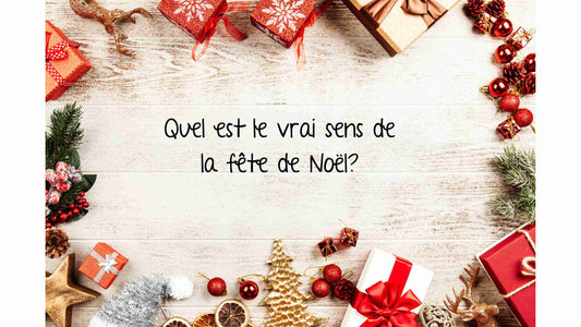 Quel est le vrai sens de la fête de Noël?