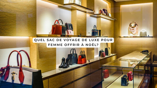 Quel sac de voyage de luxe pour femme offrir à Noël?