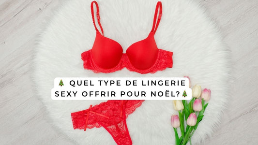 Quel type de lingerie sexy offrir pour Noël?