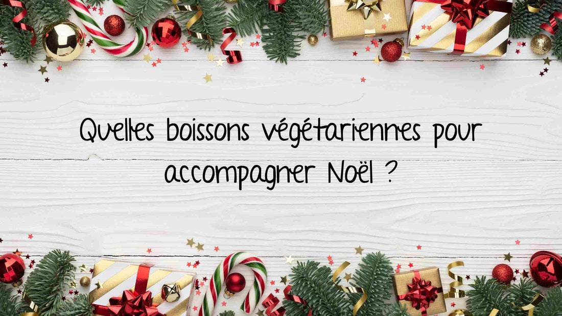 Quelles boissons végétariennes pour accompagner Noël ?