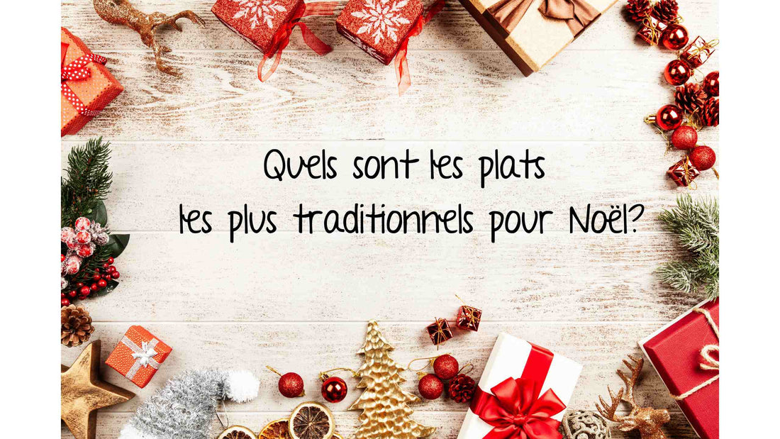 Quels sont les plats les plus traditionnels pour Noël