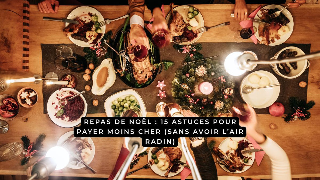 Repas de Noël : 15 astuces pour payer moins cher (sans avoir l’air radin)