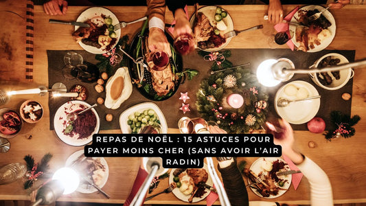 Repas de Noël : 15 astuces pour payer moins cher (sans avoir l’air radin)