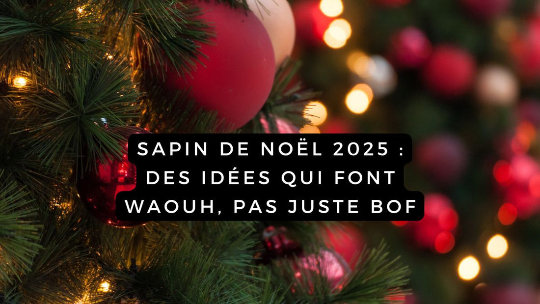  Sapin de Noël 2025 : des idées qui font waouh, pas juste bof
