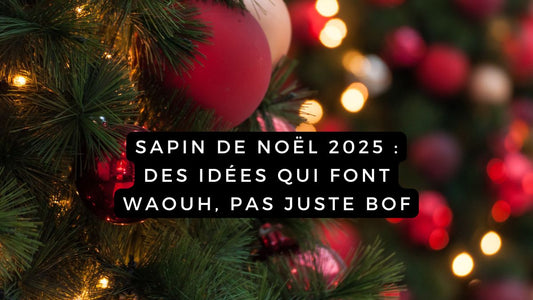  Sapin de Noël 2025 : des idées qui font waouh, pas juste bof
