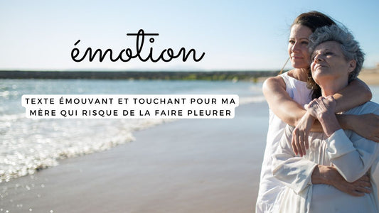 Texte émouvant et touchant pour ma mère qui risque de la faire pleurer