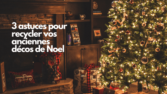 3 astuces pour recycler vos anciennes décos de Noel