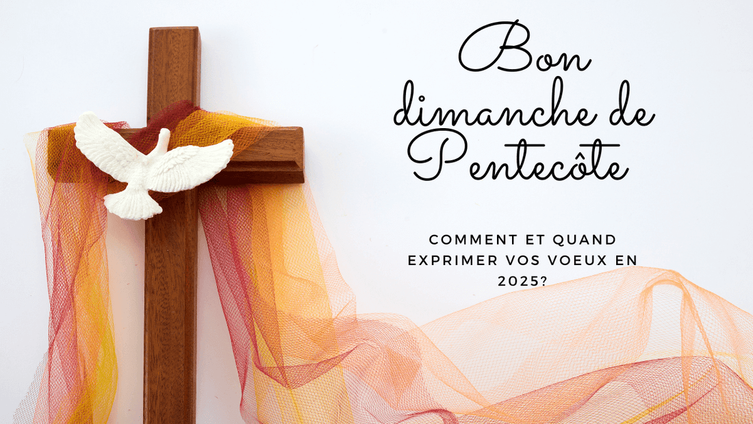 Bon dimanche de Pentecôte 2025! Comment et quand exprimer vos voeux en 2025?