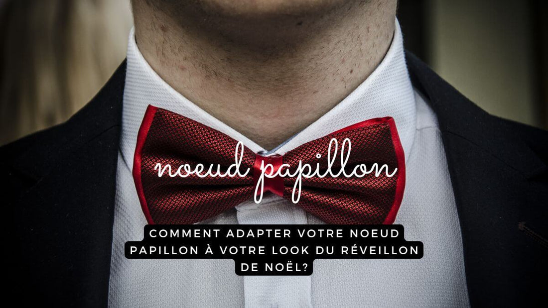 Comment adapter votre nœud papillon à votre look du réveillon de Noël ?