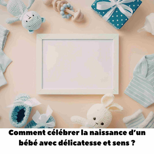 Comment célébrer la naissance d’un bébé avec délicatesse et sens ?
