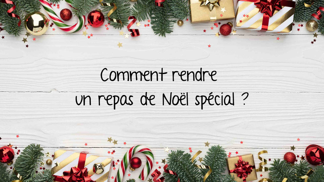 Comment rendre un repas de Noël spécial 