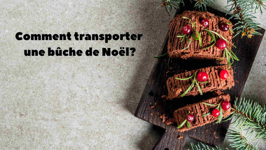 Comment transporter une bûche de Noël?