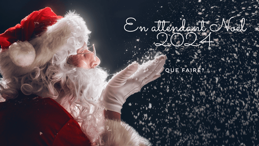 En attendant Noël 2024: que faire?