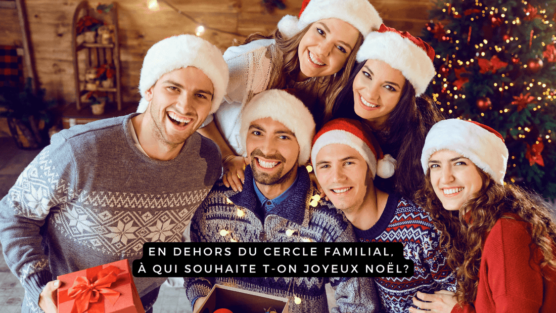 En dehors du cercle familial, à qui souhaite t-on Joyeux Noël?