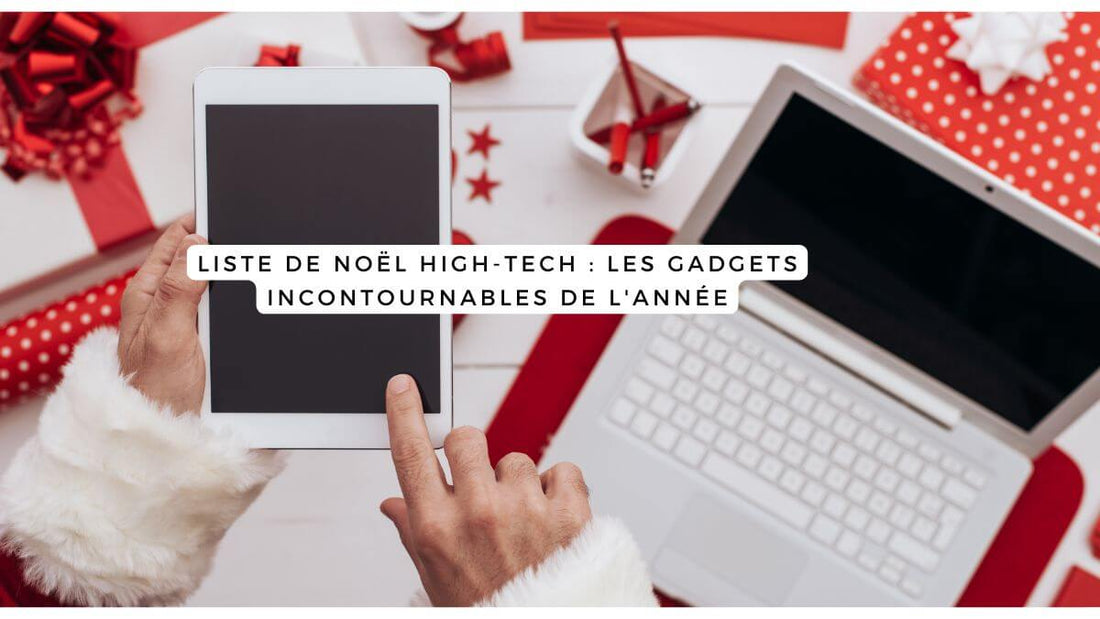 Liste de Noël high-tech : les gadgets incontournables de l'année