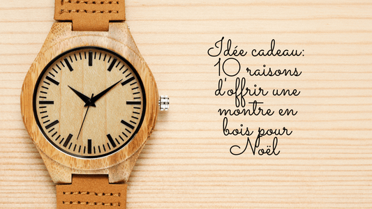 Idée cadeau: 10 raisons d'offrir une montre en bois pour Noël 2024