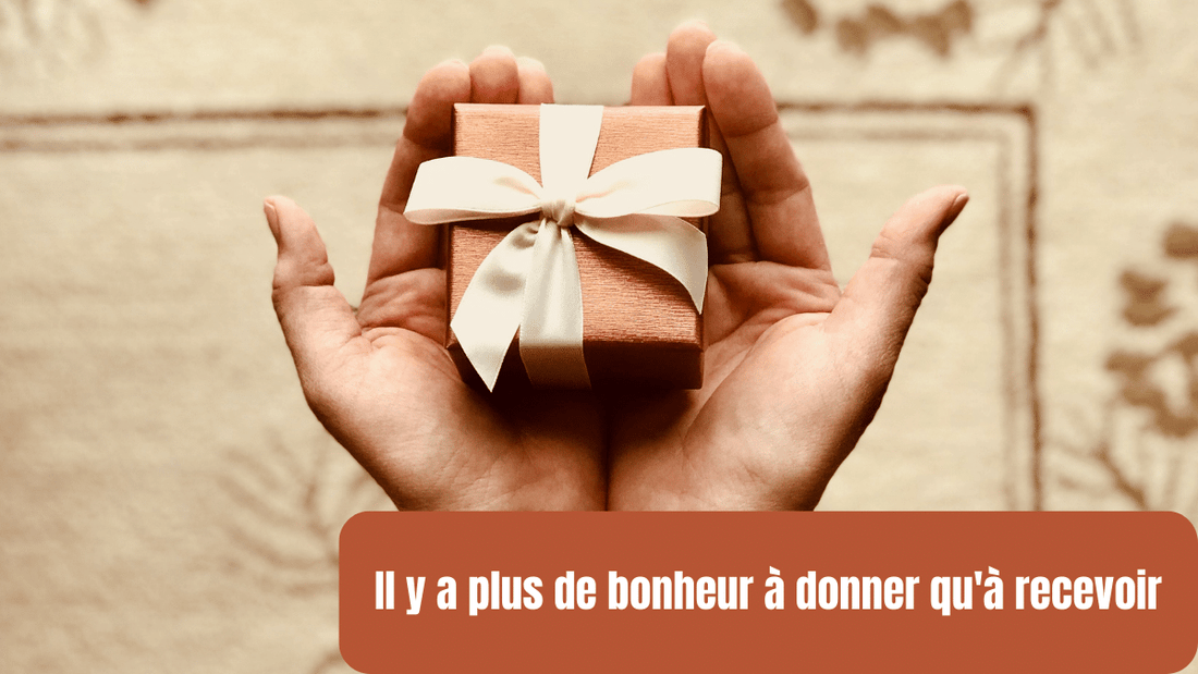 il y a plus de bonheur à donner qu'à recevoir