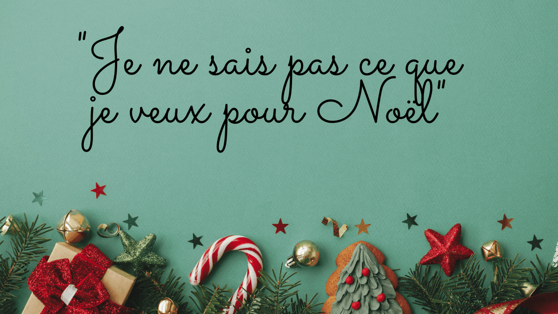 "Je ne sais pas ce que je veux pour Noël"