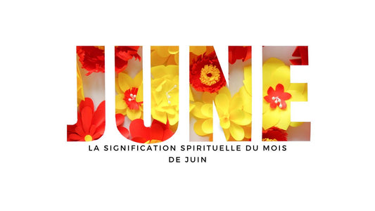 La signification spirituelle du mois de juin