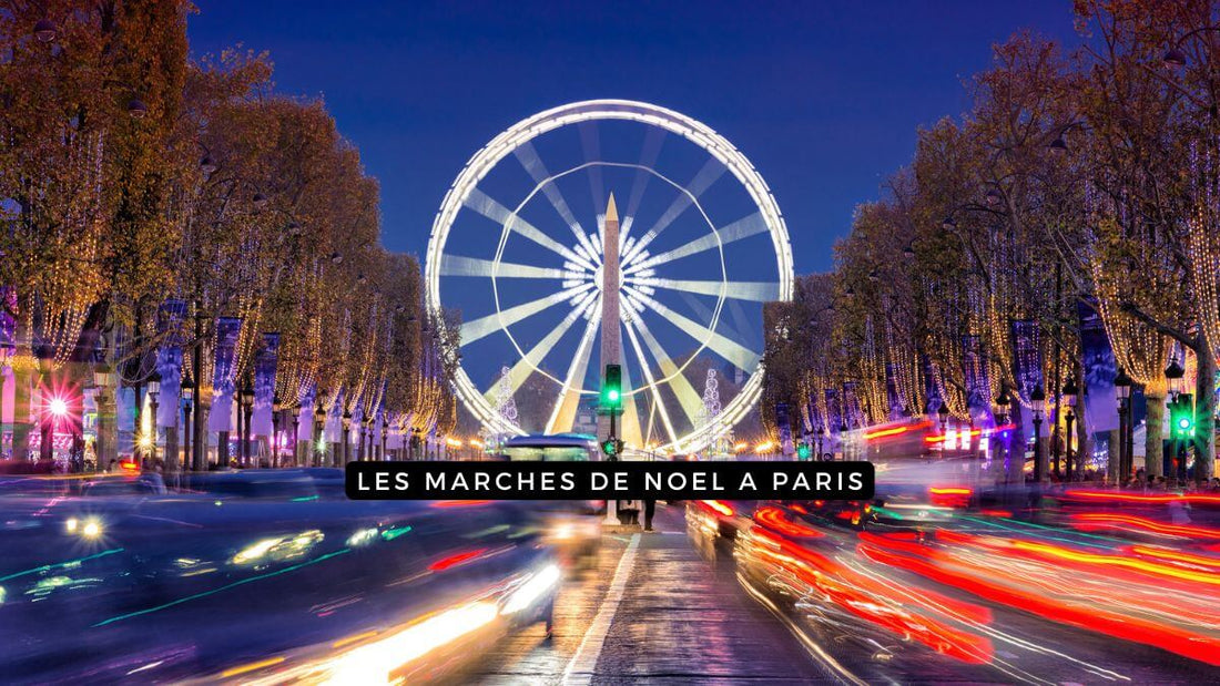 Les marchés de Noël à Paris - Hiver 2024 2025