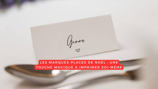 Les marques-places de Noël : une touche magique à imprimer soi-même