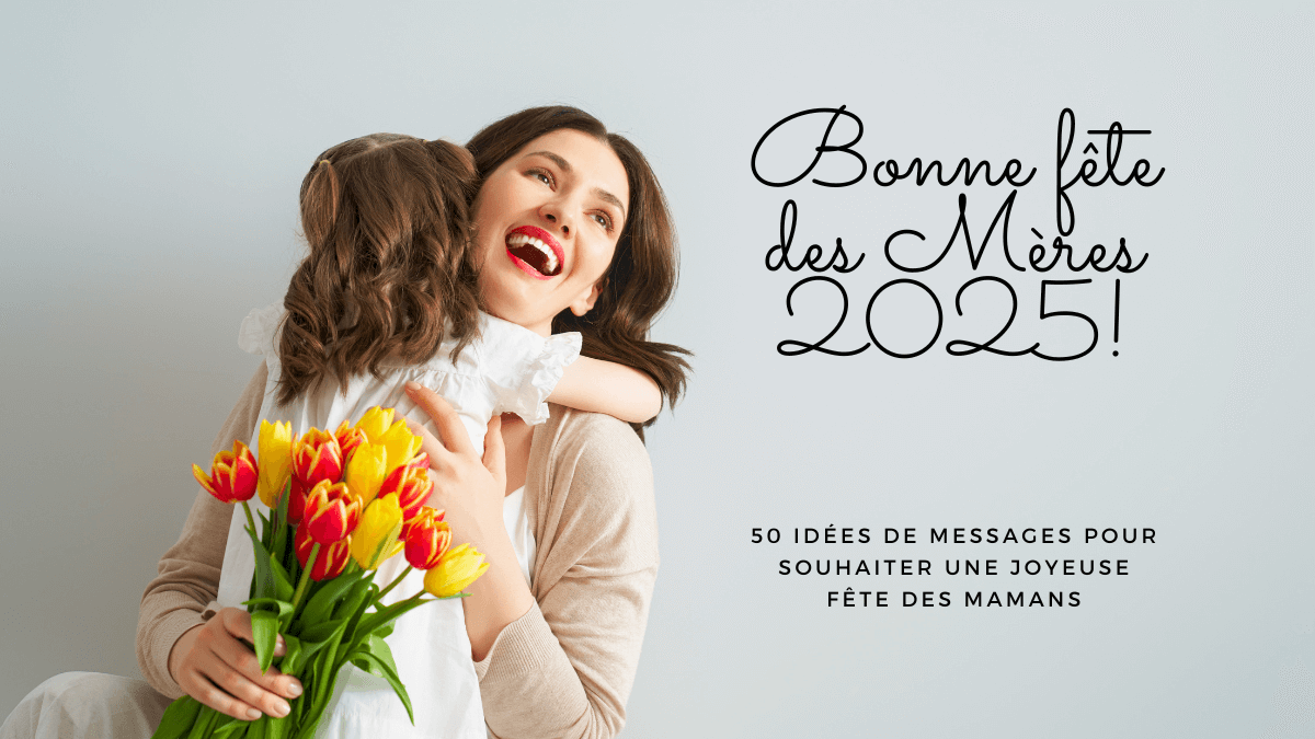Bonne fête des Mères 2025! 50 idées de messages pour souhaiter une joy – Noël et Moi