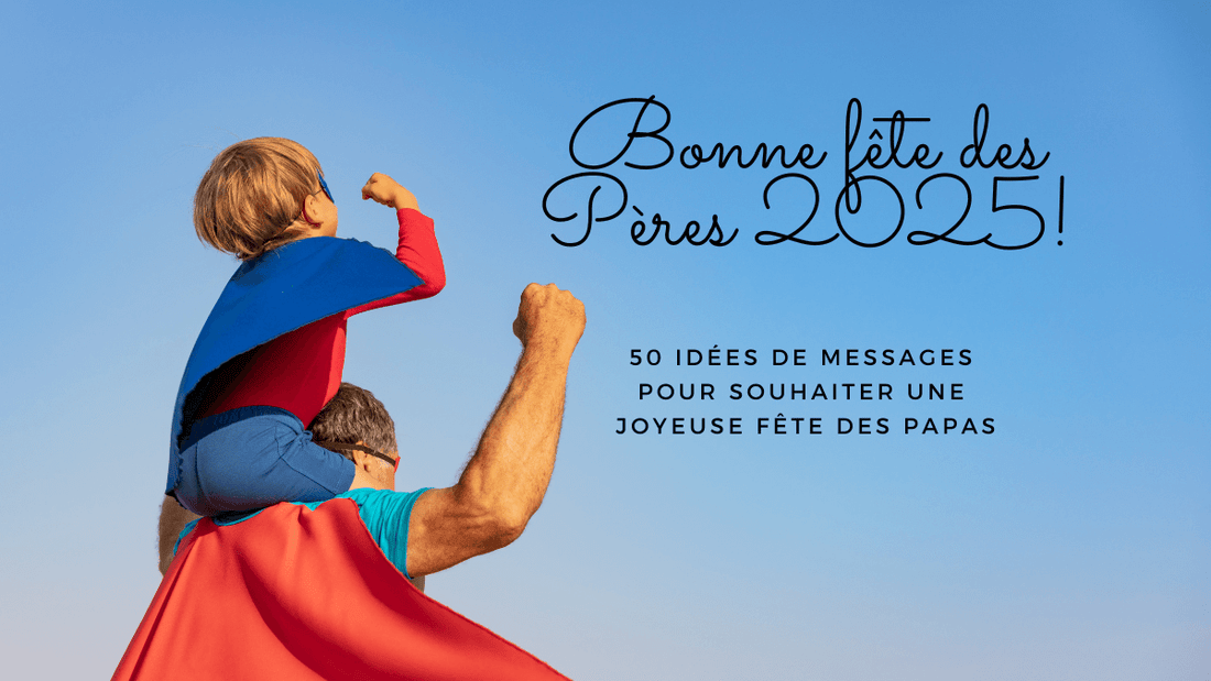 Bonne fête des Pères 2025! 50 idées de messages pour souhaiter une joyeuse fête des Papas