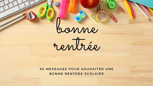 50 messages pour souhaiter une bonne rentrée scolaire le lundi 1 er septembre 2025
