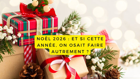 Noël 2026 : et si cette année, on osait faire autrement ?