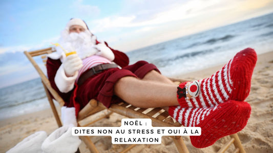 Noël : dites non au stress et oui à la relaxation