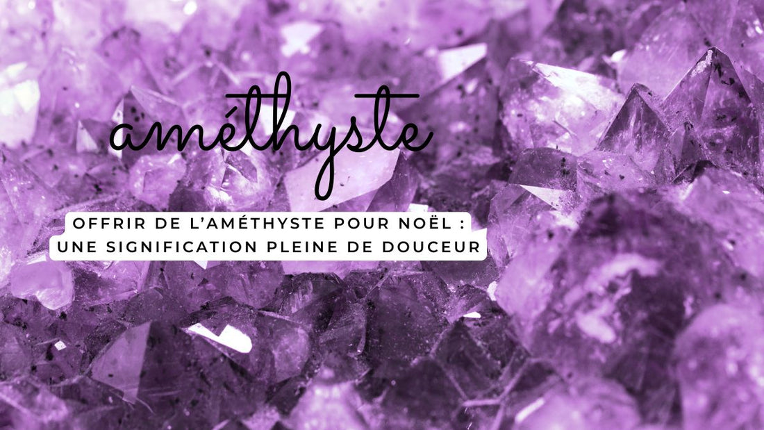 Offrir de l’améthyste pour Noël : une signification pleine de douceur