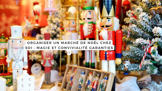 Organiser un marché de Noël chez soi : magie et convivialité garanties !