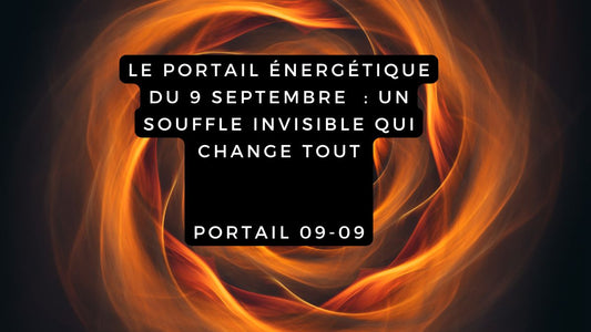 Le portail énergétique du 9 septembre 2025 : un souffle invisible qui change tout