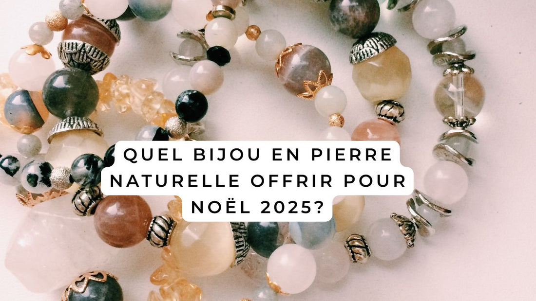 Quel bijou en pierre naturelle offrir pour Noël 2025?