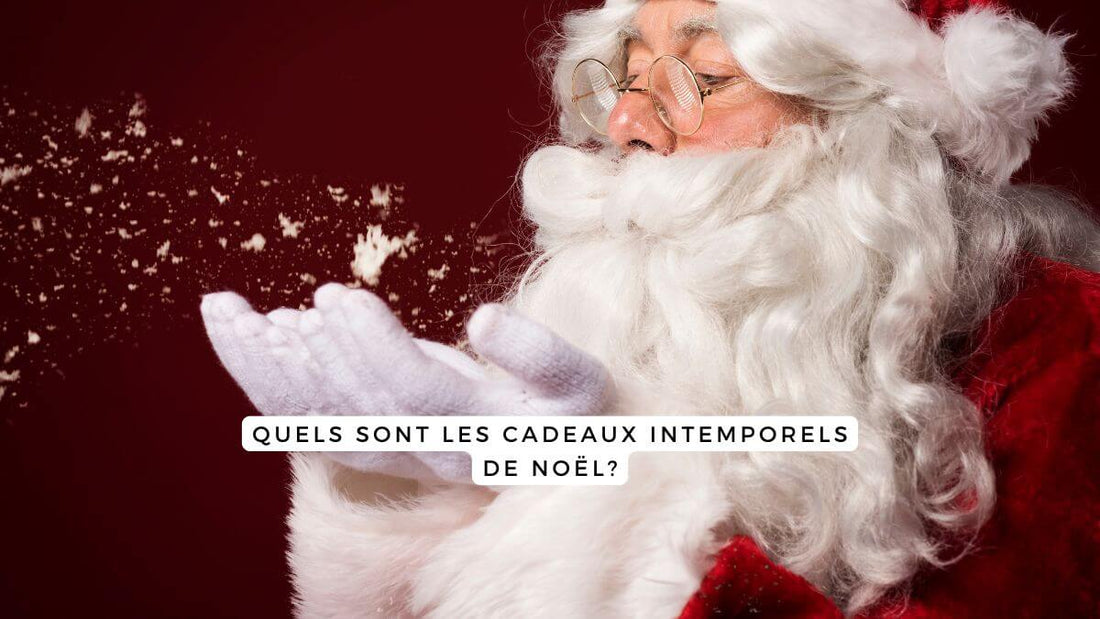 Quels sont les cadeaux intemporels de Noël?